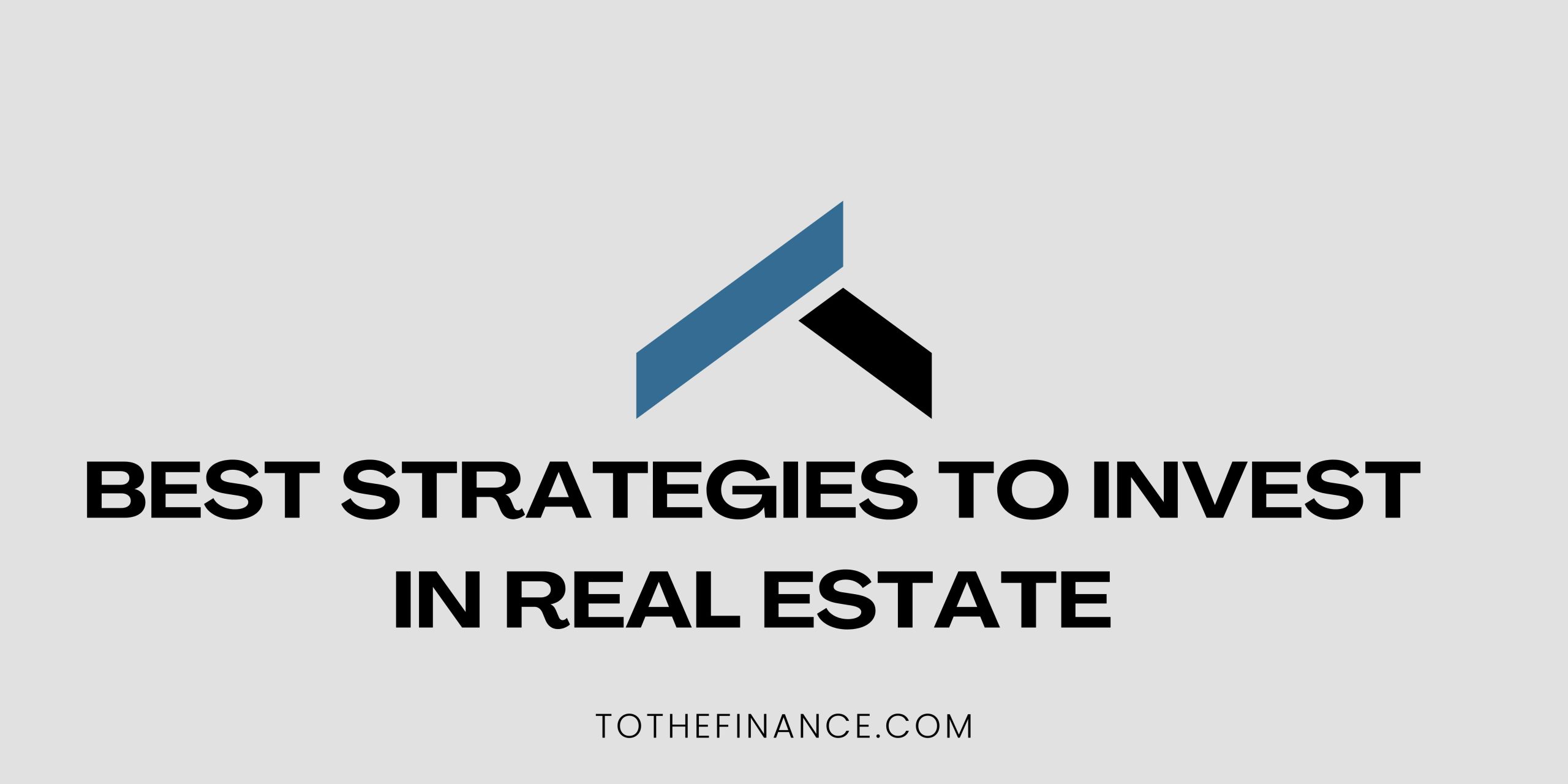 best strategies to invest in real estate